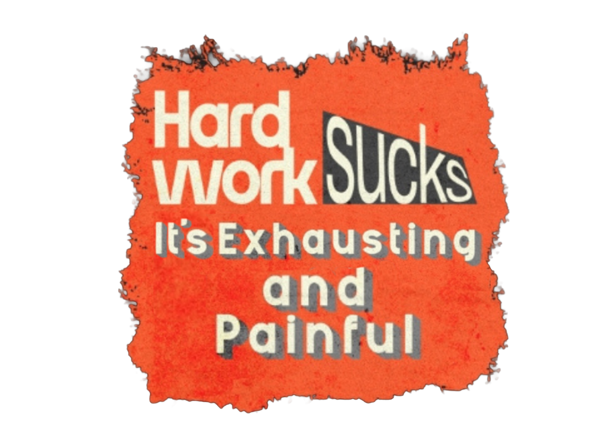 Hard Work Sucks