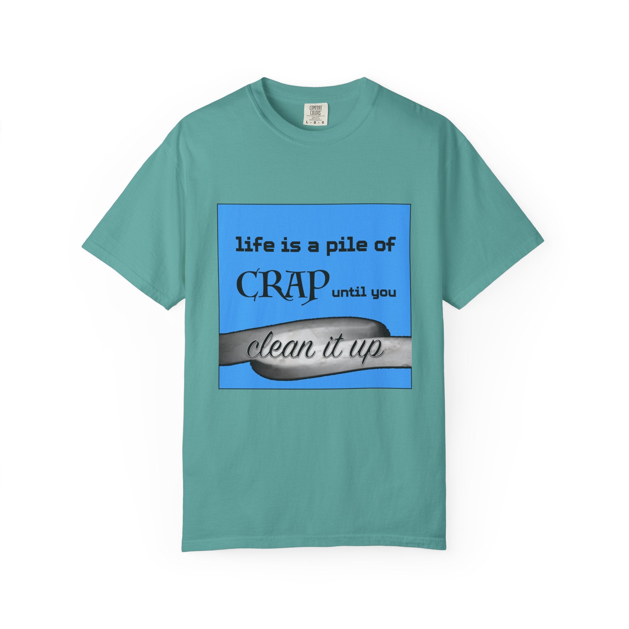 Life Is a Pile of Crap Until You Clean It Up