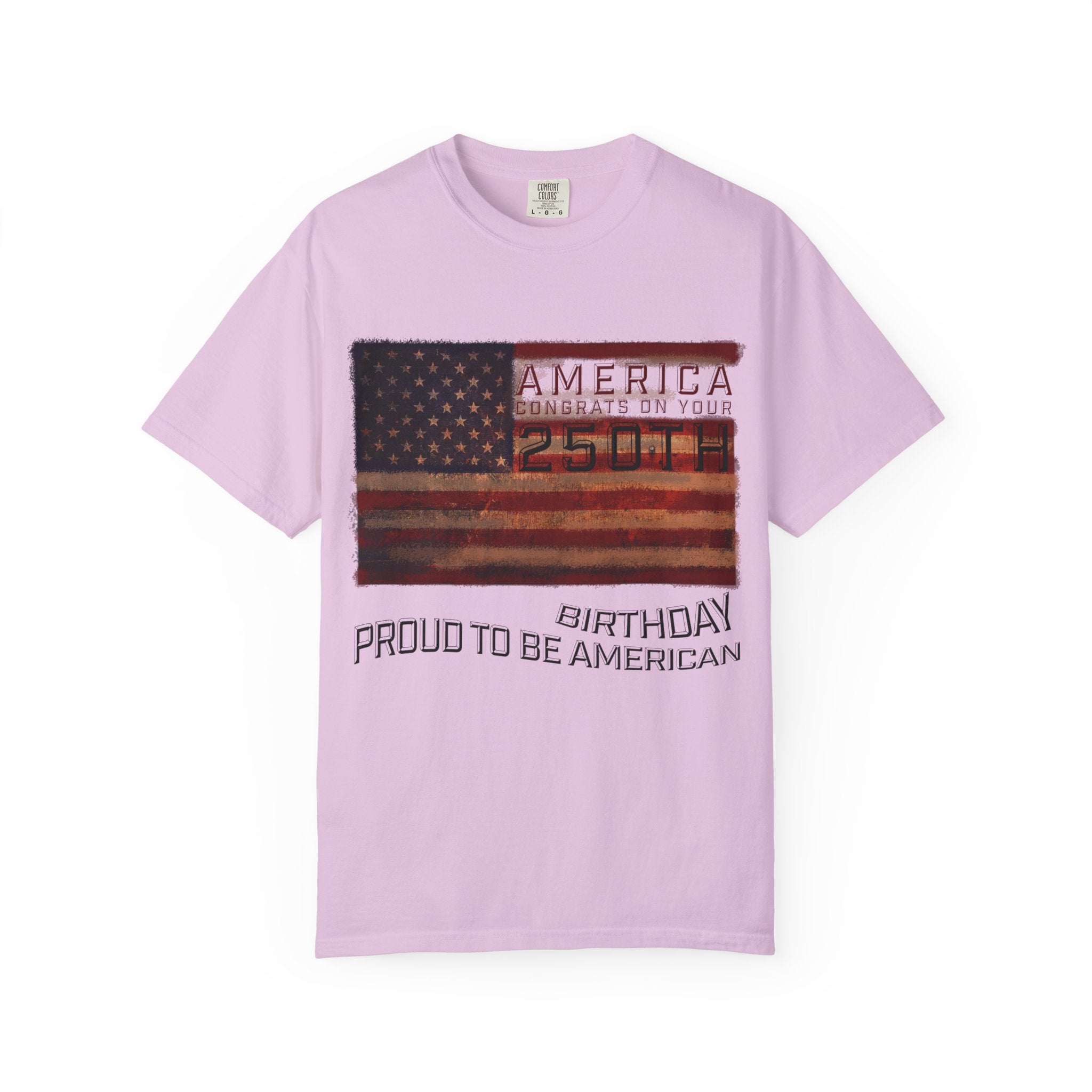 America Congrats On Your 250th Birthday - Proud To Be American