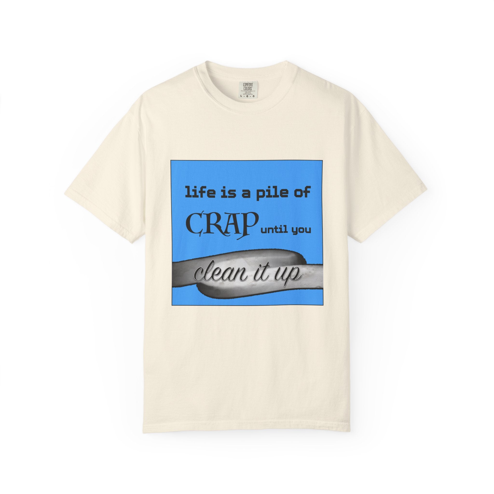 Life Is a Pile of Crap Until You Clean It Up