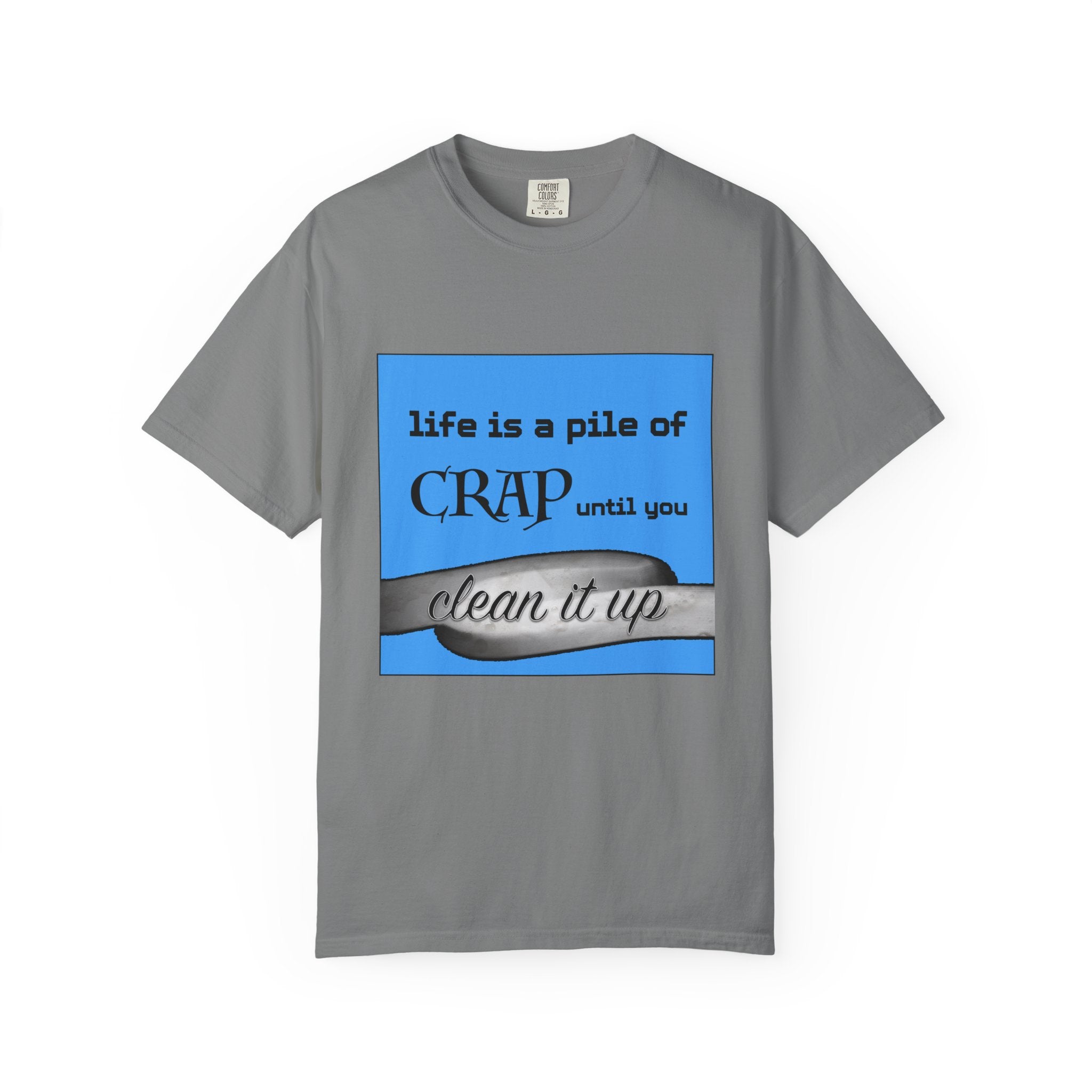 Life Is a Pile of Crap Until You Clean It Up
