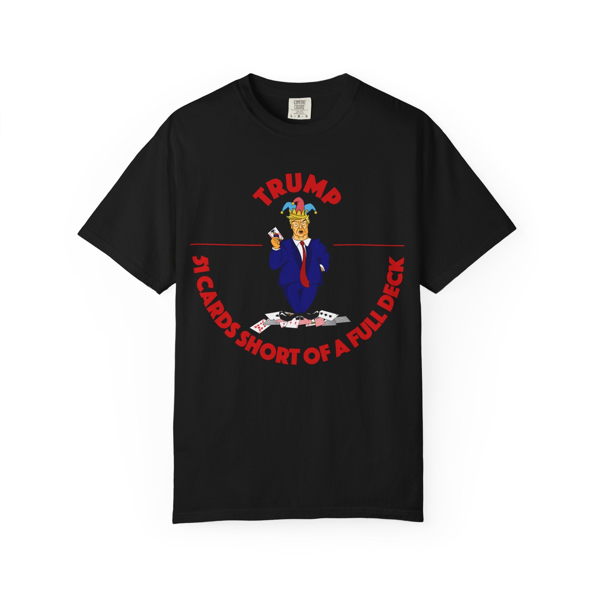 Political Satire T-Shirt — "51 Cards Short of a Full Deck"