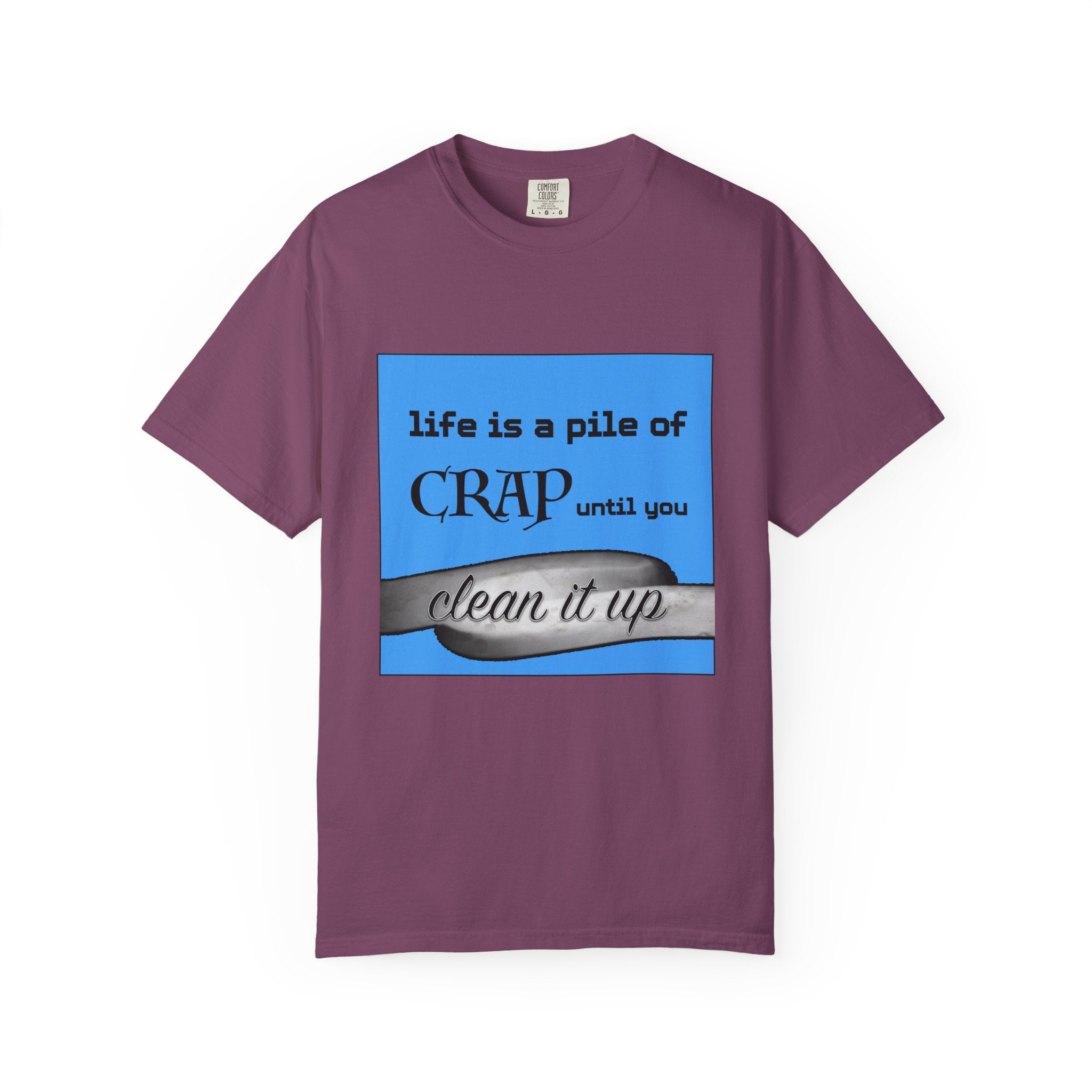 Life Is a Pile of Crap Until You Clean It Up