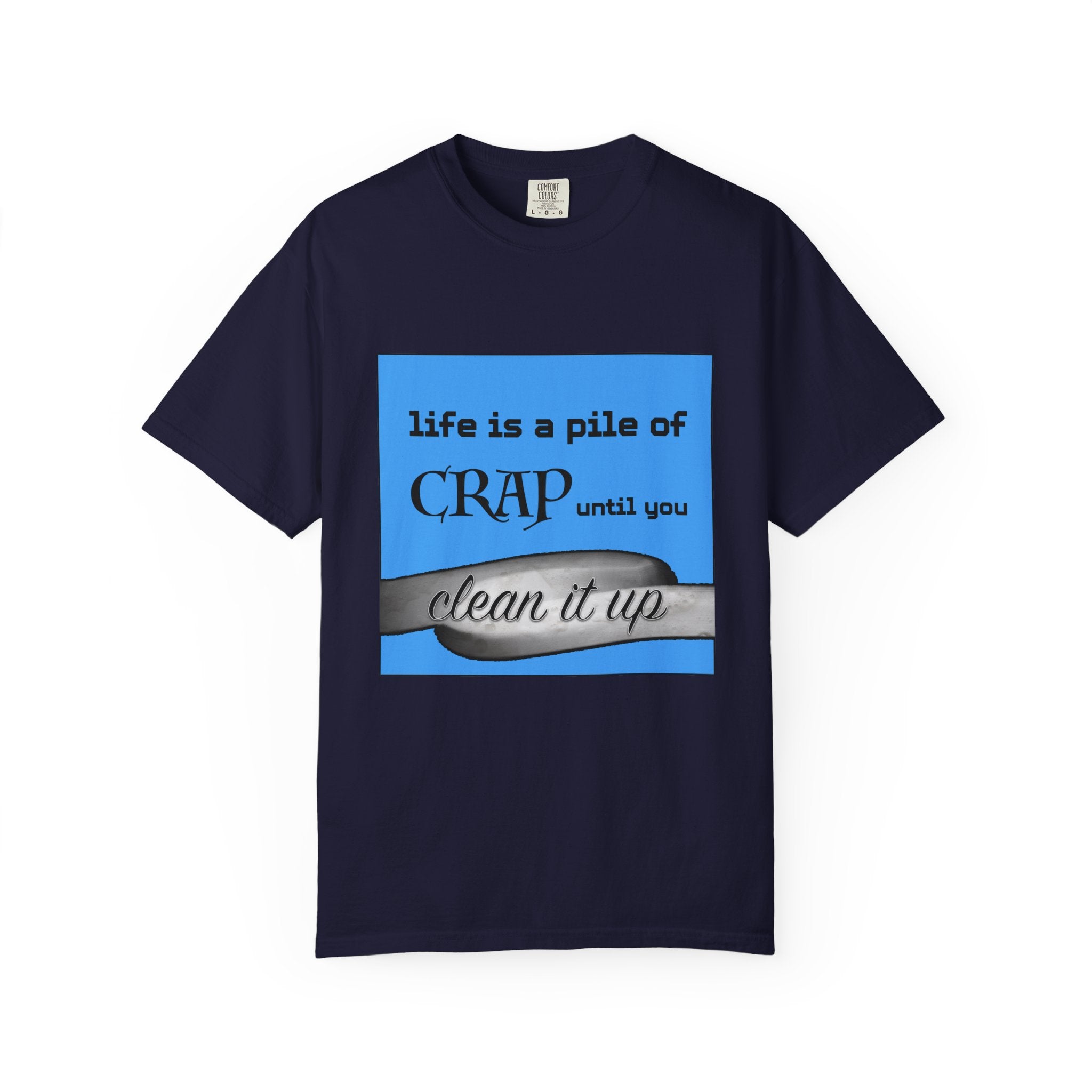 Life Is a Pile of Crap Until You Clean It Up