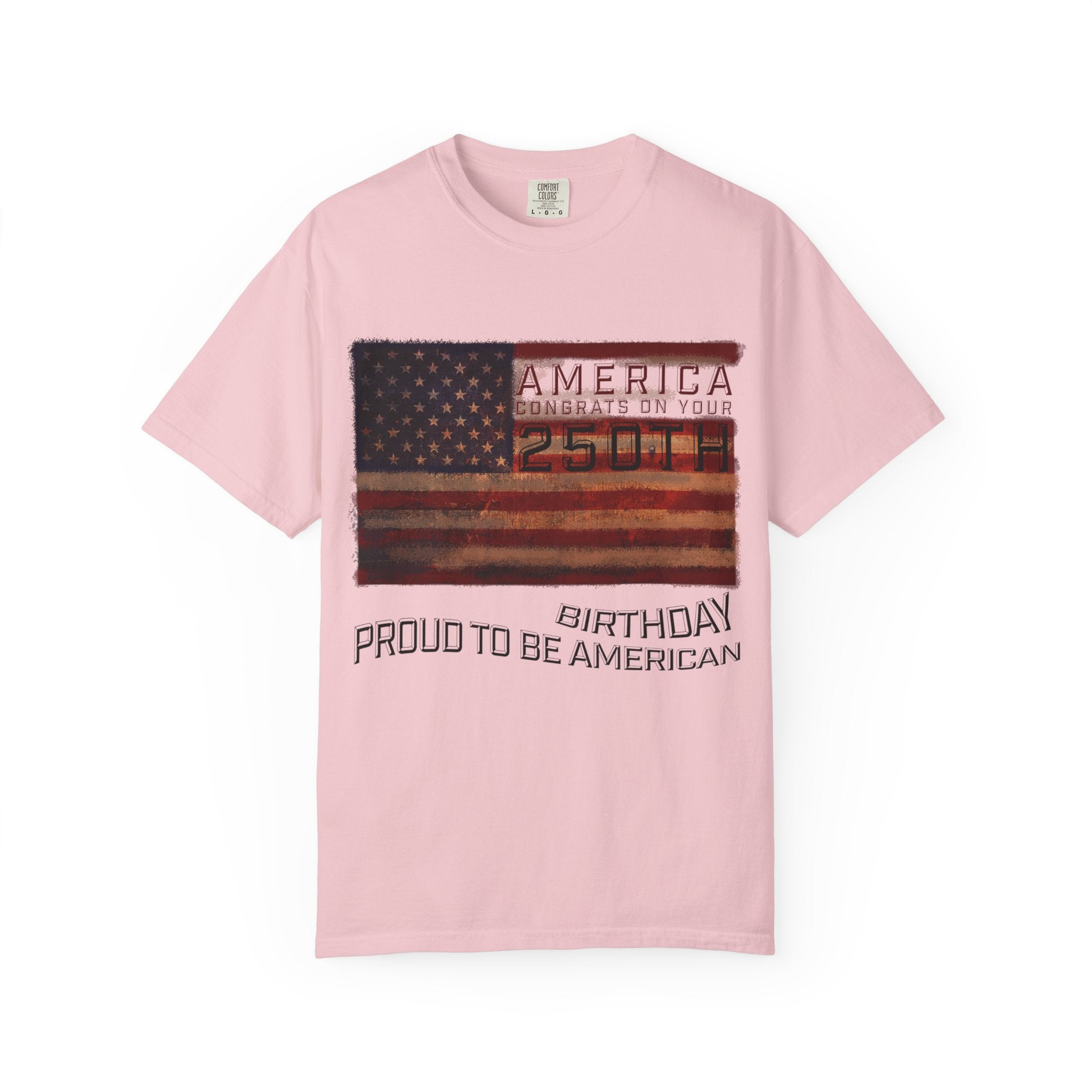 America Congrats On Your 250th Birthday - Proud To Be American