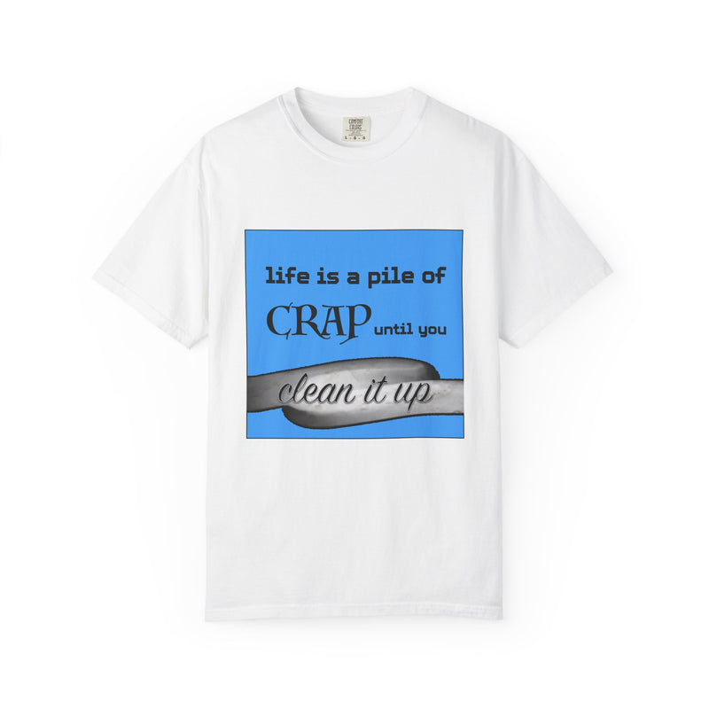 Life Is a Pile of Crap Until You Clean It Up