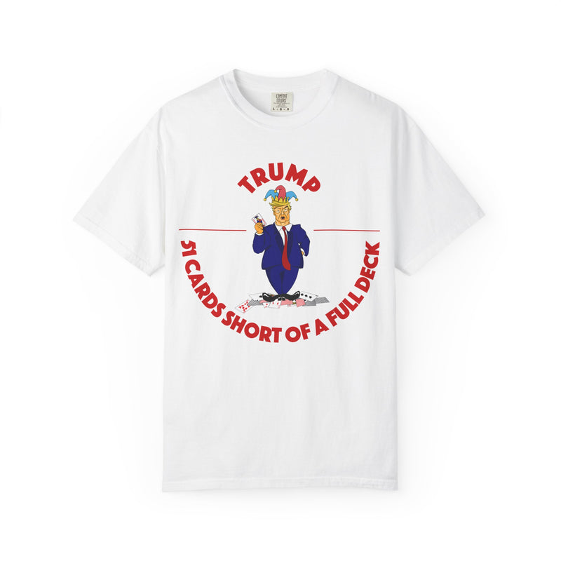 Political Satire T-Shirt — "51 Cards Short of a Full Deck"
