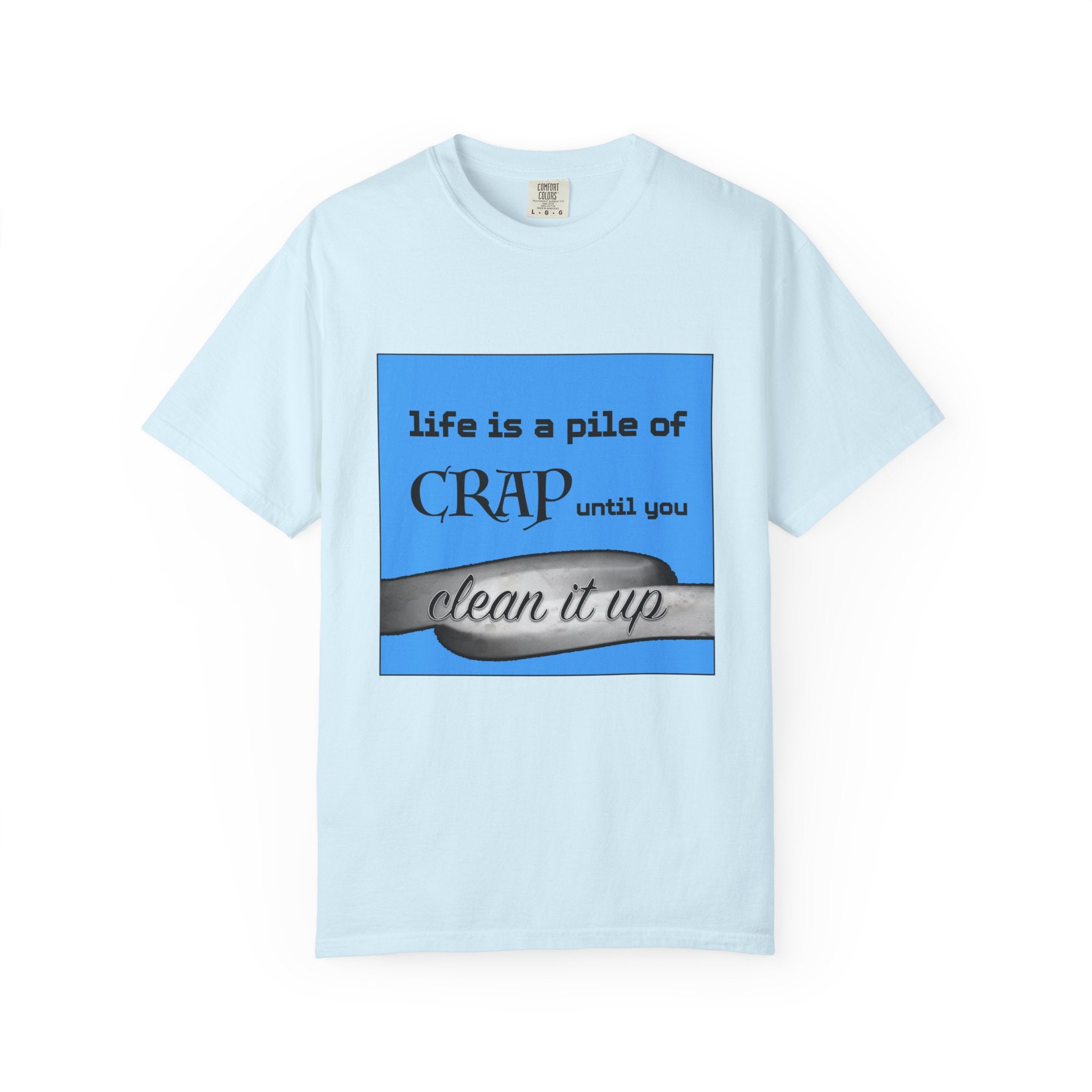 Life Is a Pile of Crap Until You Clean It Up
