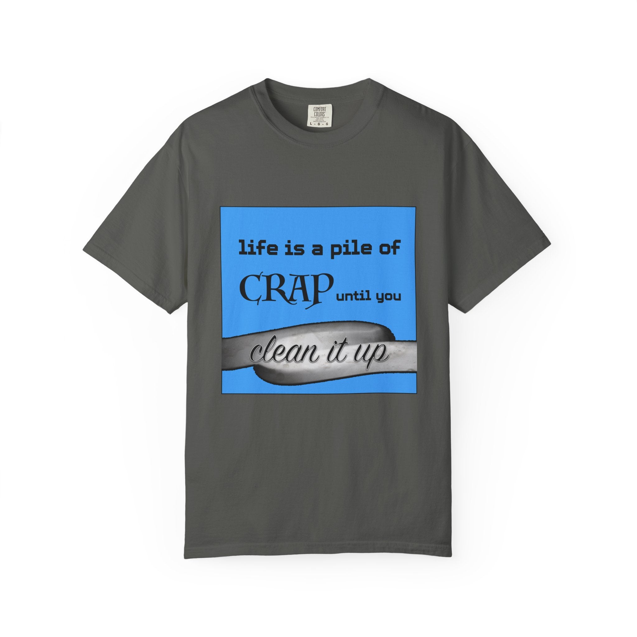 Life Is a Pile of Crap Until You Clean It Up