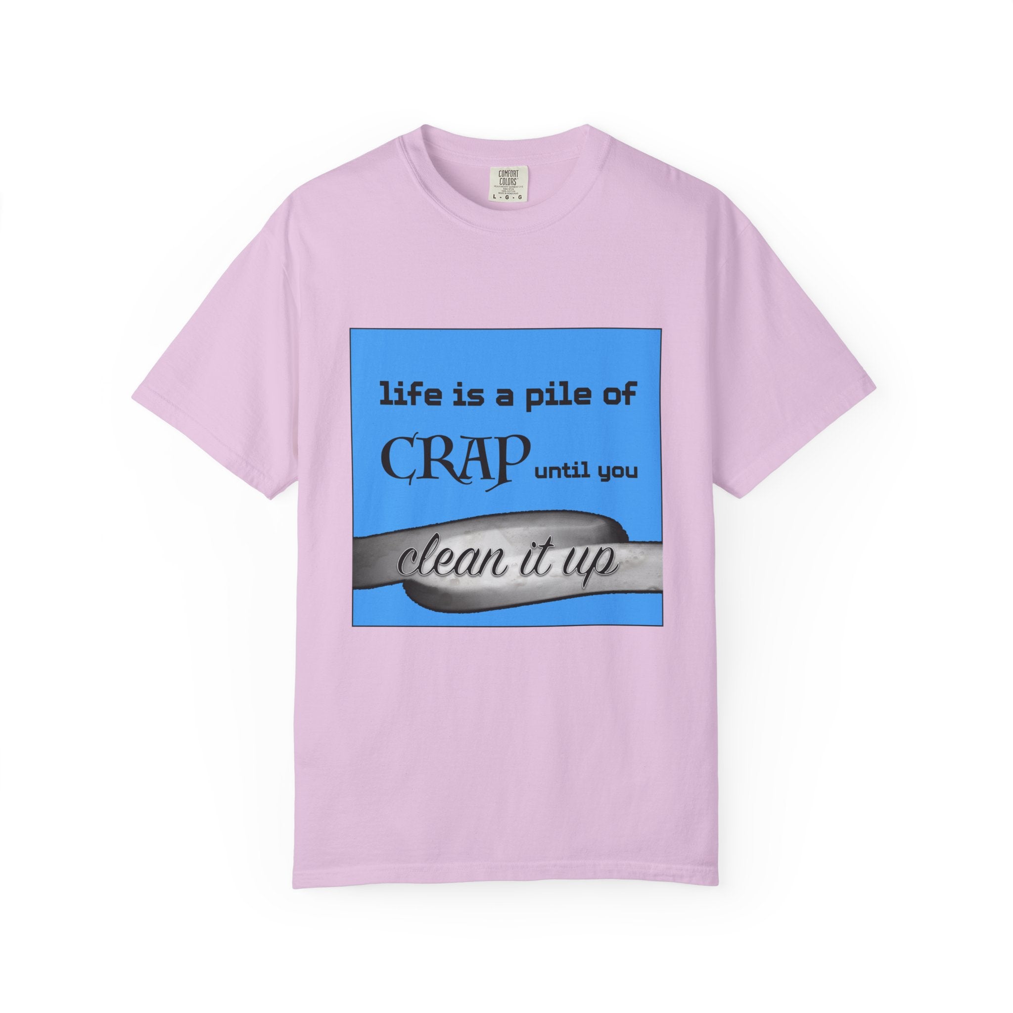 Life Is a Pile of Crap Until You Clean It Up