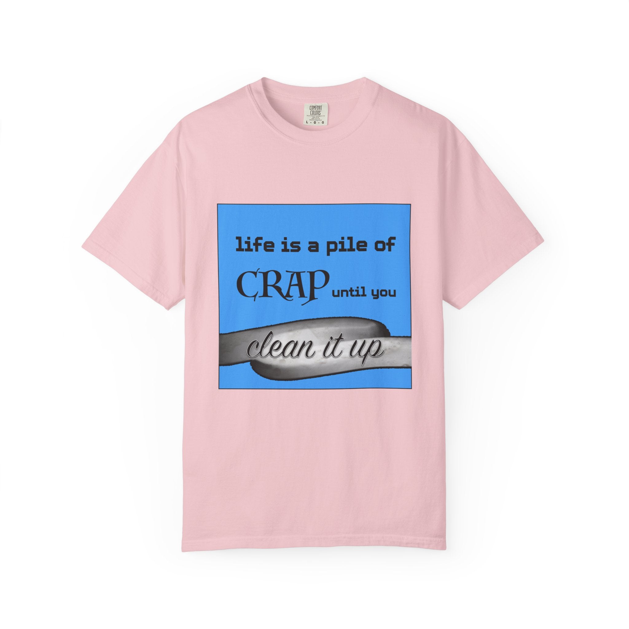 Life Is a Pile of Crap Until You Clean It Up