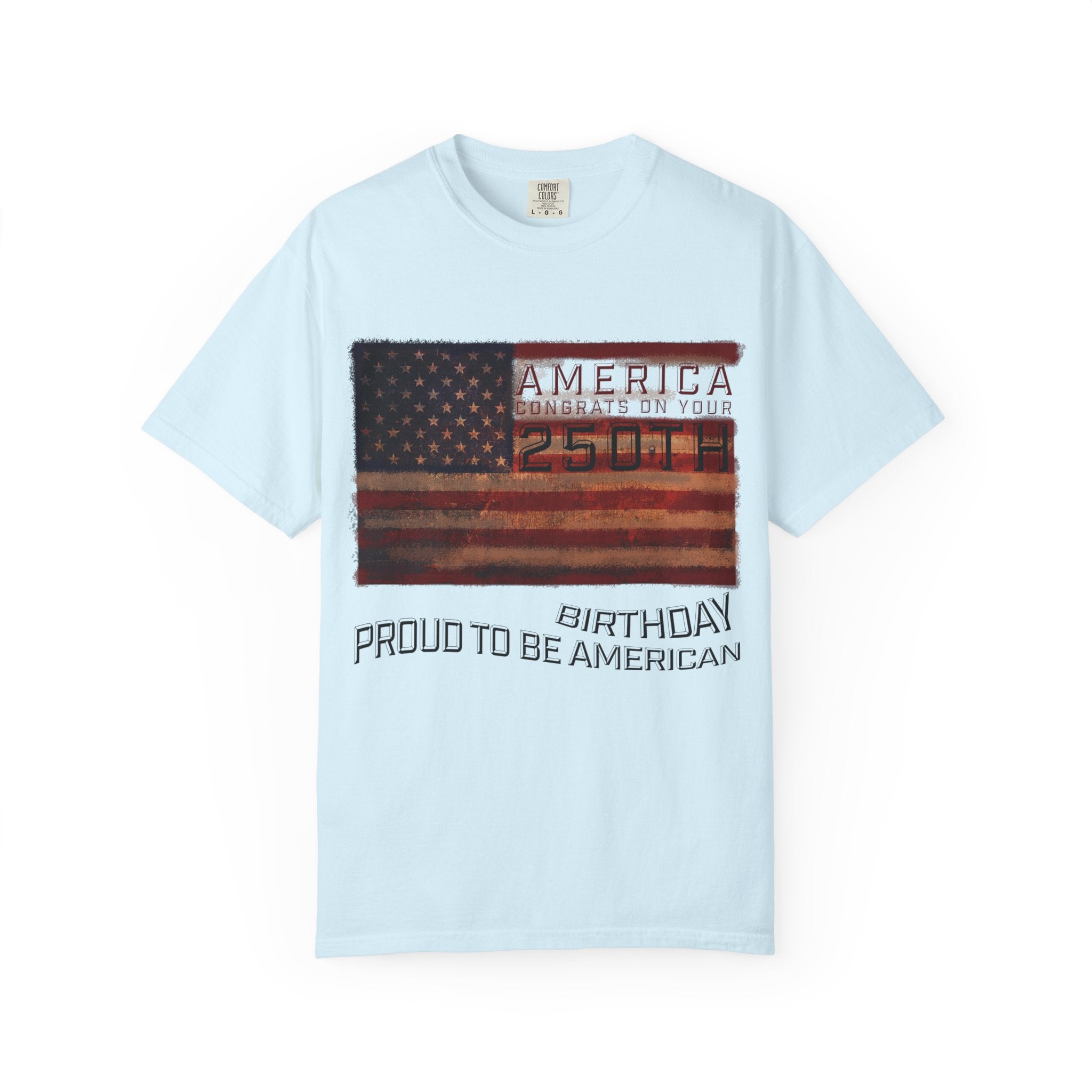 America Congrats On Your 250th Birthday - Proud To Be American