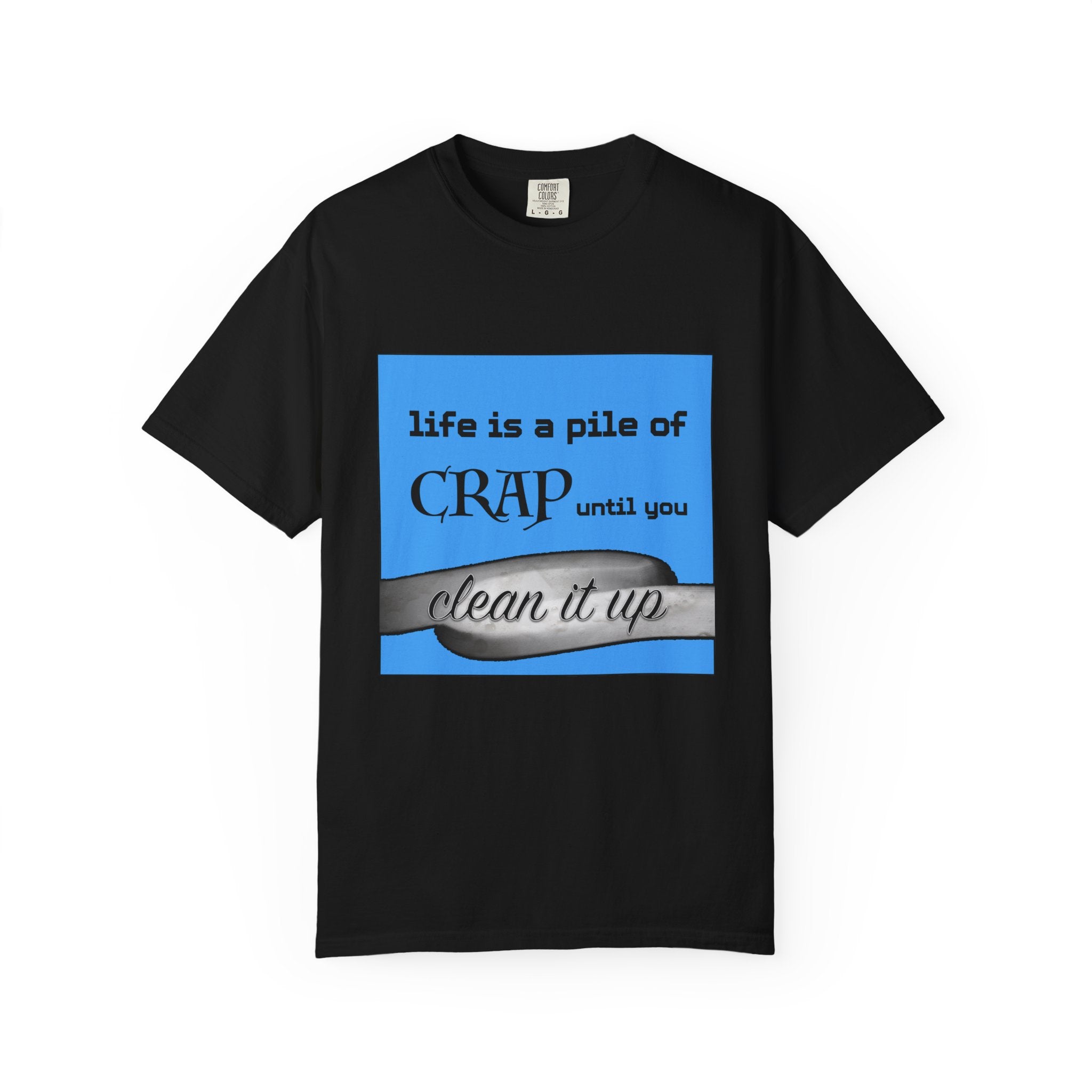 Life Is a Pile of Crap Until You Clean It Up